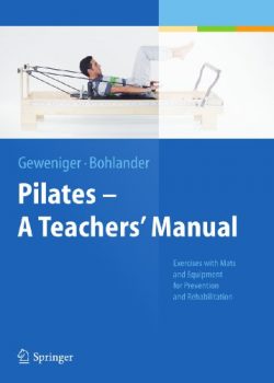 Pilates − A Teachers’ Manual: Exercises with Mats and Equipment for Prevention and Rehabilitation