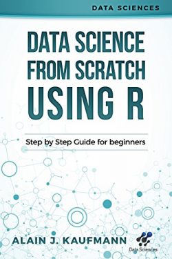 Data Science From Scratch using R: Step By Step Guide For Beginners (Data Sciences)