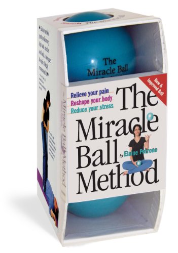 The Miracle Ball Method: Relieve Your Pain, Reshape Your Body, Reduce Your Stress [2 Miracle Bal ...