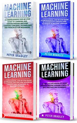 Machine Learning : A Comprehensive, Step-By-Step Guide To Learning And Understanding Machine Lea ...