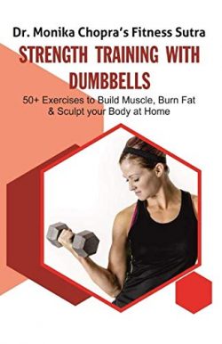 Strength Training with Dumbbells: 50+ Exercises to Build Muscle, Burn Fat and Sculpt your Body a ...