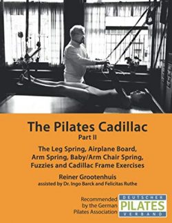 The Pilates Cadillac – Part II: The Leg Spring, Airplane Board, Arm Spring, Baby/Arm Chair ...